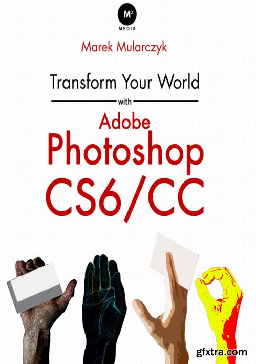 Transform Your World with Adobe Photoshop CS6/CC