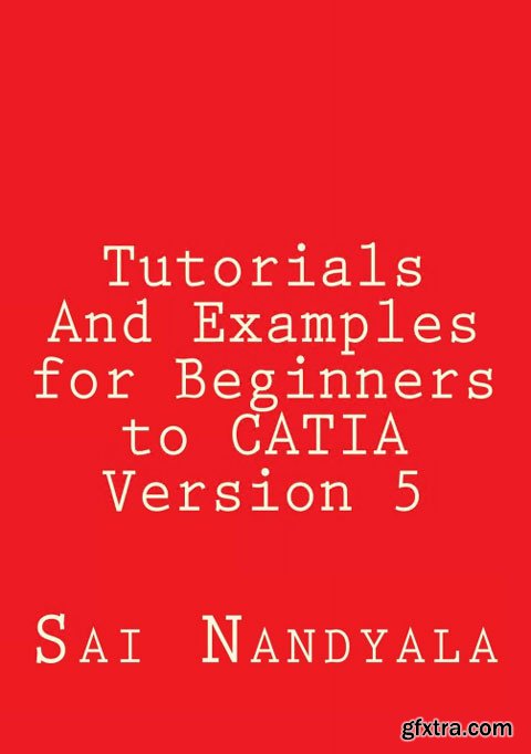 Tutorials And Examples for Beginners to CATIA Version 5