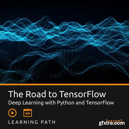 Packt Learning Path: The Road to Tensorflow