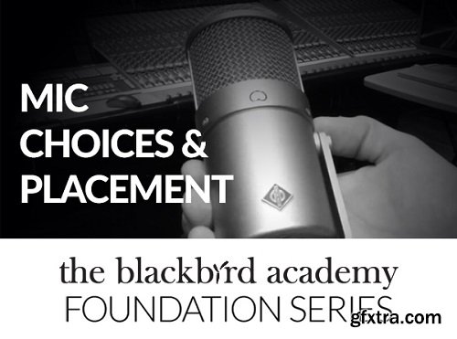 The Blackbird Academy Mic Choices and Placement TUTORiAL-SYNTHiC4TE