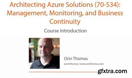 rchitecting Azure Solutions (70-534): Management, Monitoring, and Business Continuity