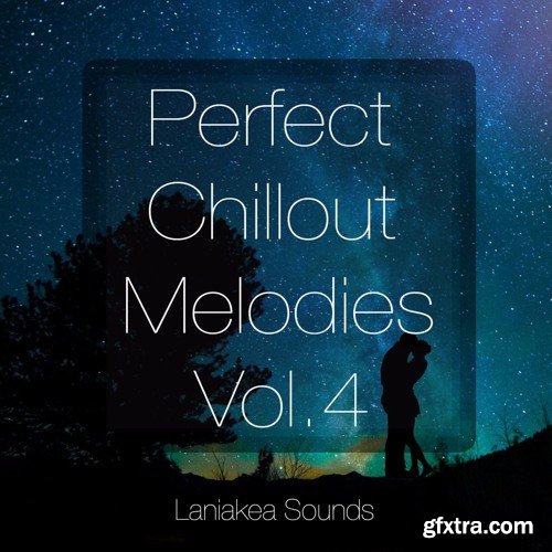 Laniakea Sounds Perfect Chillout Melodies Vol 4 WAV MiDi FL STUDiO-DISCOVER