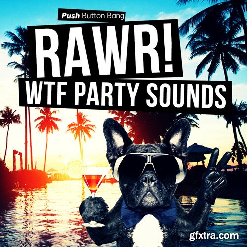 Push Button Bang RAWR! WTF Party Sounds WAV-FANTASTiC