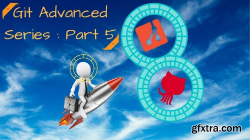 Git Advanced Series ( Part 5 ) : Git advanced Branching and Merging techniques