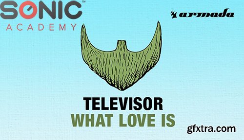 Sonic Academy How To Make What Love Is with Televisor TUTORiAL-SYNTHiC4TE