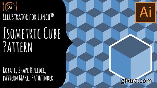 Illustrator for Lunch™ - Create an Isometric Cube Pattern - Shape Builder, Align, Pattern Make