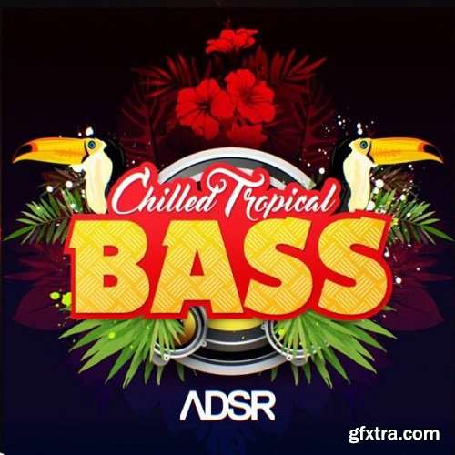 ADSR Sounds Chilled Tropical Bass MULTiFORMAT-TZG