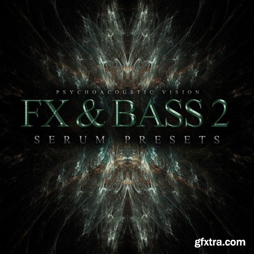 Psychoacoustic Vision FX And Bass Vol 2 For XFER RECORDS SERUM-DISCOVER