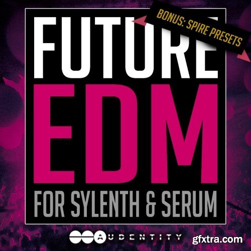 Audentity Future EDM WAV MiDi XFER RECORDS SERUM REVEAL SOUND SPiRE LENNAR DiGiTAL SYLENTH1-DISCOVER