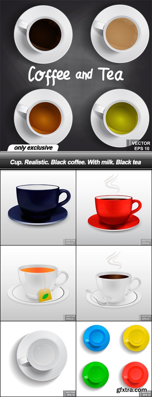 Cup. Realistic. Black coffee. With milk. Black tea - 7 EPS