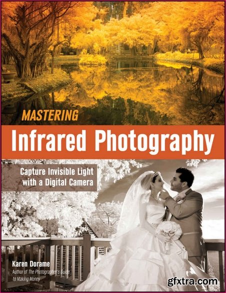 Mastering Infrared Photography: Capture Invisible Light with A Digital Camera