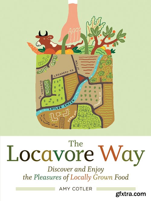 The Locavore Way: Discover and Enjoy the Pleasures of Locally Grown Food