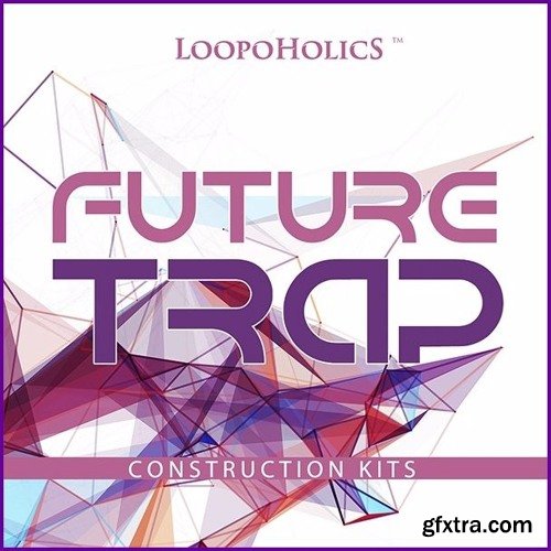 Loopoholics Future Trap Construction Kits WAV MiDi-FANTASTiC