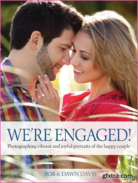 We're Engaged!: Photographing Vibrant and Joyful Portraits of the Happy Couple