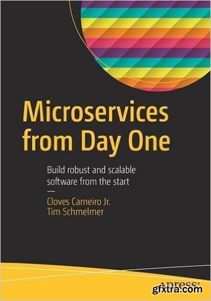 Microservices From Day One: Build robust and scalable software from the start