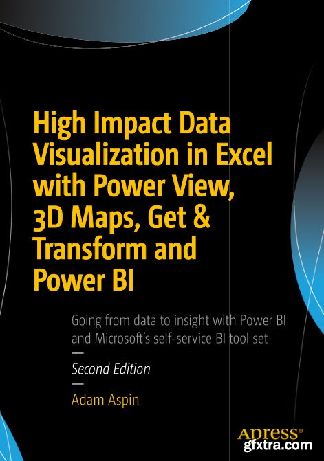 High Impact Data Visualization in Excel with Power View, 3D Maps, Get & Transform and Power BI