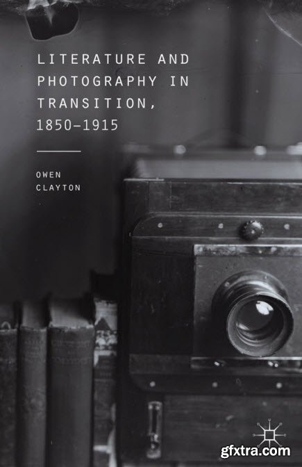 Literature and Photography in Transition, 1850-1915