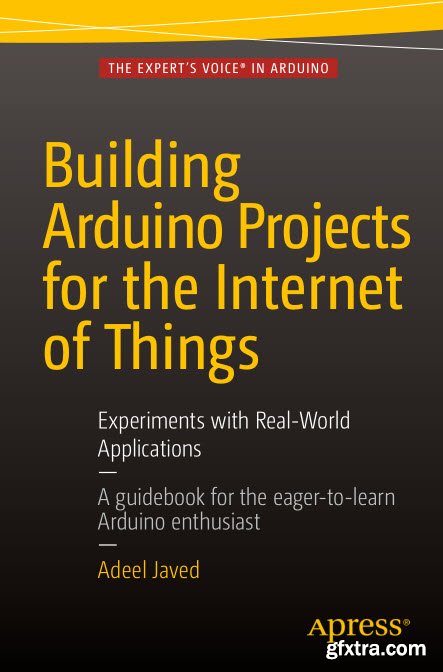 Building Arduino Projects for the Internet of Things 2016: Experiments with Real-World Applications
