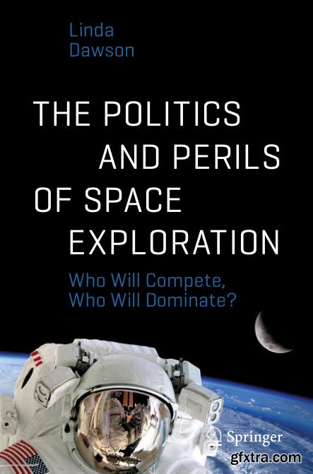 The Politics and Perils of Space Exploration: Who Will Compete, Who Will Dominate?