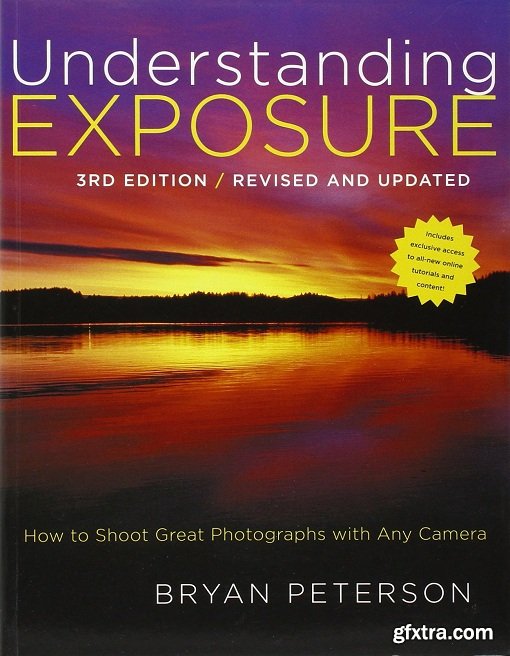 Understanding Exposure, 3rd Edition: How to Shoot Great Photographs with Any Camera