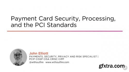 Payment Card Security, Processing, and the PCI Standards