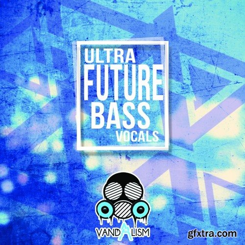 Vandalism Ultra Future Bass Vocals WAV MiDi-FANTASTiC