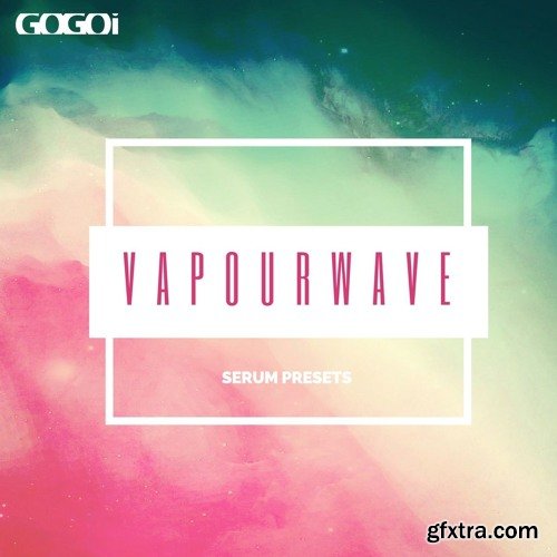 GOGOi Vapourwave For XFER RECORDS SERUM-DISCOVER