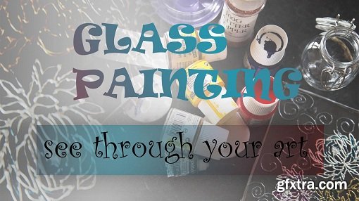Glass Painting-See Through Your Art: step by step guide how to start and paint your art on a glass.
