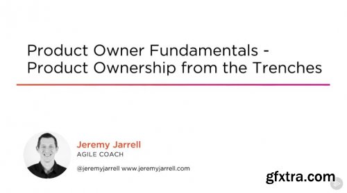 Product Owner Fundamentals - Product Ownership from the Trenches