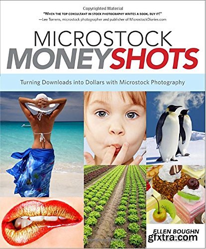 Microstock Money Shots: Turning Downloads into Dollars with Microstock Photography