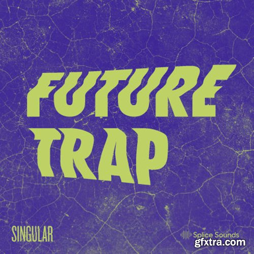 Splice Future Trap By Singular Sounds WAV