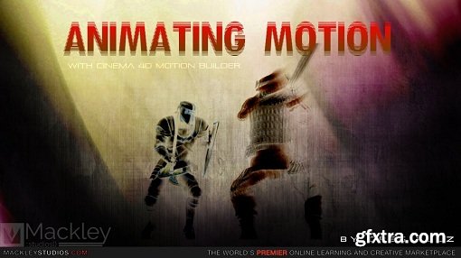 MackleyStudios – Animating Motion with Cinema4D and MotionBuilder by Greg Kulz