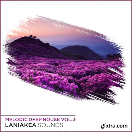 Laniakea Sounds Melodic Deep House Vol 3 WAV MiDi VSTi PRESETS-DISCOVER