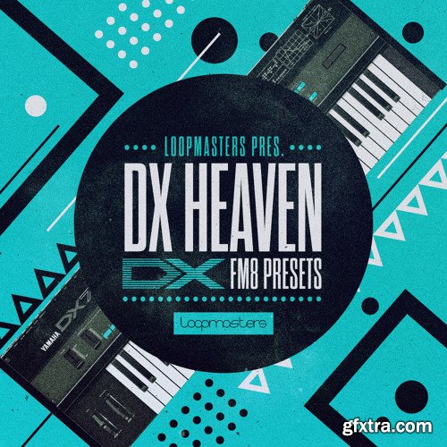 Loopmasters DX Heaven For NATiVE iNSTRUMENTS FM8-FANTASTiC