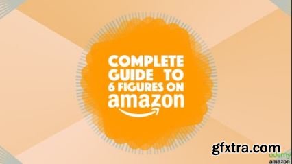 The Complete Guide to Your 6-Figure Amazon FBA Home Business