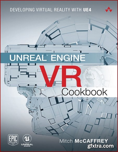 Unreal Engine VR Cookbook: Developing Virtual Reality with UE4 (Game Design)