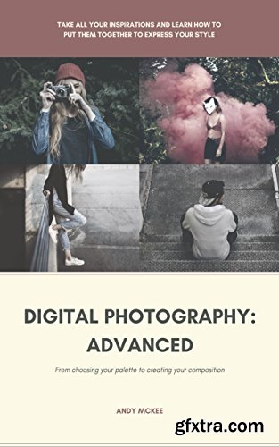 Digital Photography: Advanced (Photography Basics)