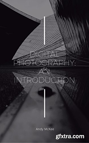 Digital Photography: An Introduction (Photography Basics)