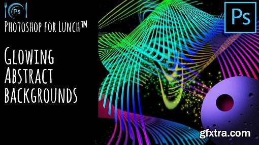 Photoshop for Lunch™ - Abstract Glowing Backgrounds