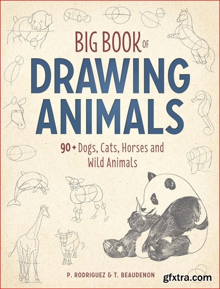 Big Book of Drawing Animals: 90+ Dogs, Cats, Horses and Wild Animals