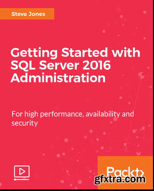 Getting Started with SQL Server 2016 Administration