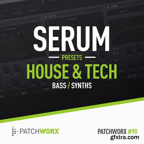 Patchworx 90 House and Tech Serum Presets WAV MiDi XFER RECORDS SERUM-FANTASTiC