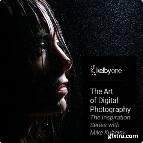 KelbyOne - The Art of Digital Photography: The Inspirational Series with Mike Kubeisy