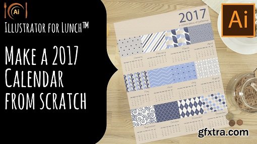 Illustrator for Lunch™ - Make a 2017 Calendar from Scratch - Grids, Layouts, Text, Patterns & More