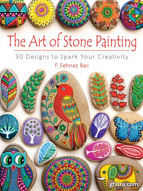 The Art of Stone Painting: 30 Designs to Spark Your Creativity