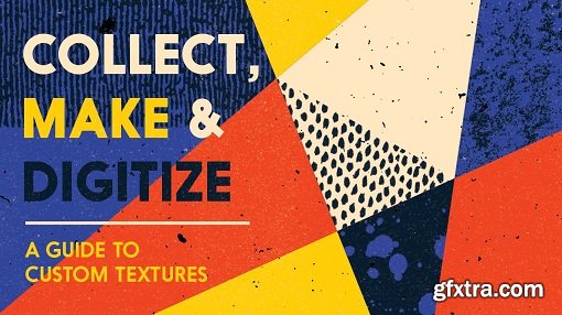 Collect, Make and Digitize: A Guide to Custom Textures