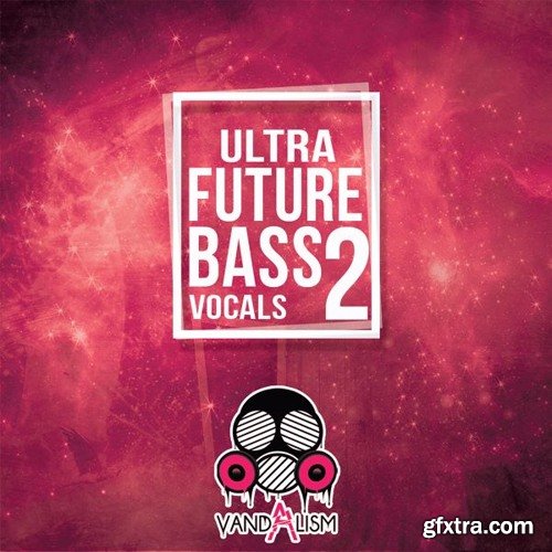 Vandalism Ultra Future Bass Vocals 2 WAV MiDi-DISCOVER