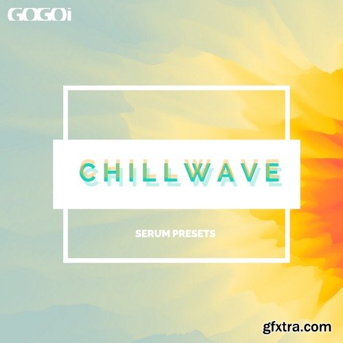 GOGOi Chillwave For XFER RECORDS SERUM-DISCOVER