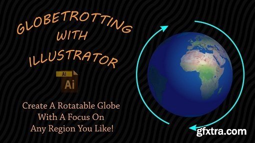 Globe Trotting With Illustrator: Create A Rotatable Globe With A Focus On Any Region You Like!