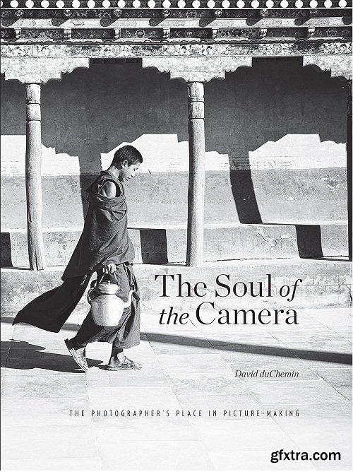 The Soul of the Camera: The Photographer\'s Place in Picture-Making